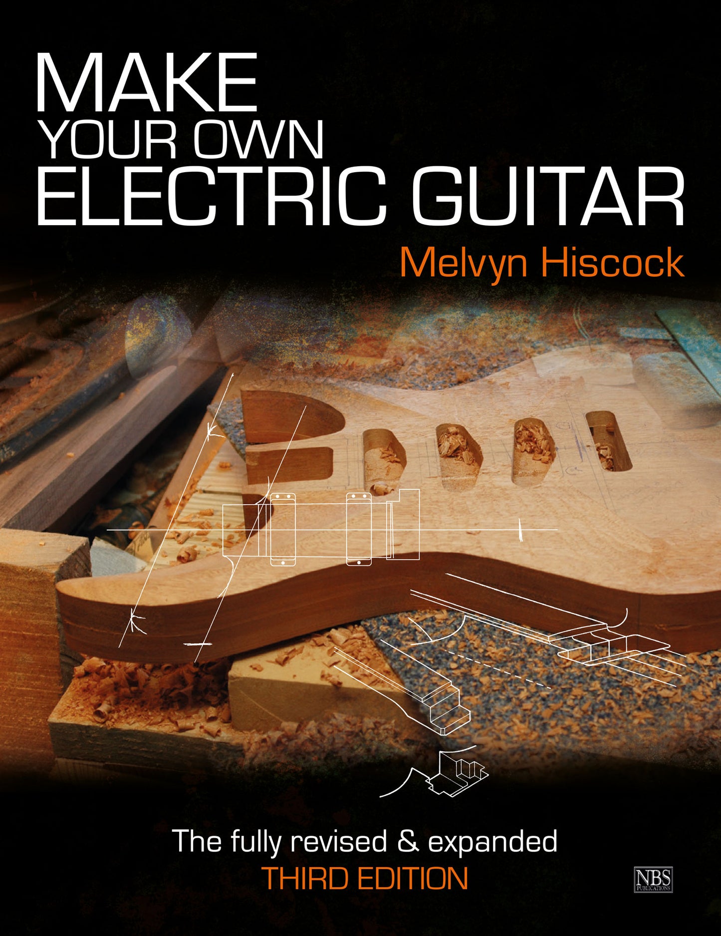 Make Your Own Electric Guitar by Melvyn Hiscock - 3rd Edition